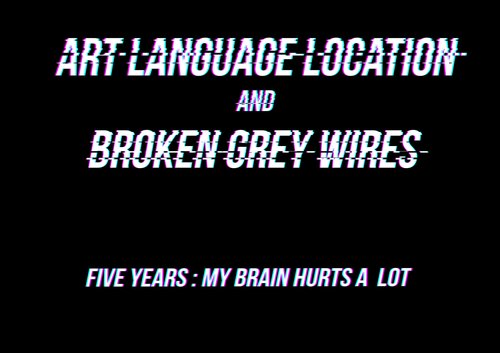 ART LANGUAGE LOCATION & BROKEN GREY WIRES